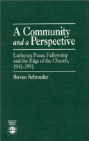 A community and a perspective : Lutheran Peace Fellowship and the edge of the church, 1941-1991