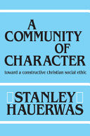 A community of character : toward a constructive Christian social ethic