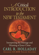 A critical introduction to the New Testament : interpreting the message and meaning of Jesus Christ