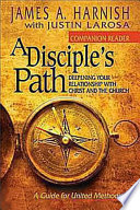 A Disciple's path : deepening your relationship with Christ and the church