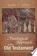 A theological approach to the Old Testament : major themes and New Testament connections