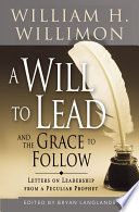 A will to lead and the grace to follow : letters on leadership from a peculiar prophet