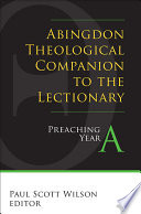 Abingdon theological companion to the lectionary : preaching year A