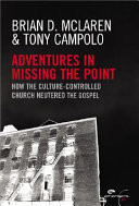 Adventures in missing the point : how the culture-controlled church neutered the Gospel