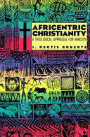 Africentric Christianity : a theological appraisal for ministry