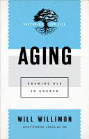 Aging : growing old in church