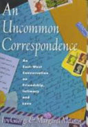 An uncommon correspondence : an East-West conversation on friendship, intimacy, and love