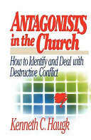 Antagonists in the church : how to identify and deal with destructive conflict