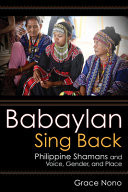 Babaylan sing back : Philippine shamans and voice, gender, and place