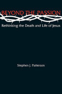 Beyond the Passion : rethinking the death and life of Jesus