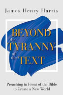 Beyond the tyranny of the text : preaching in front of the bible to create a new world