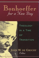 Bonhoeffer for a new day : theology in a time of transition : papers presented at the seventh International Bonhoeffer Congress, Cape Town, 1996