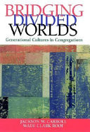 Bridging divided worlds : generational cultures in congregations