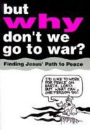 But why don't we go to war? : finding Jesus' path to peace