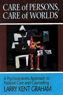 Care of persons, care of worlds : a psychosystems approach to pastoral care and counseling