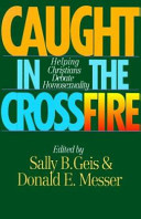 Caught in the crossfire : helping Christians debate homosexuality