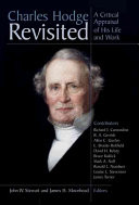 Charles Hodge revisited : a critical appraisal of his life and work