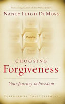 Choosing forgiveness : your journey to freedom
