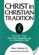 Christ in Christian tradition From the Apostolic age to Chalcedon (451)