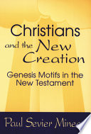 Christians and the new creation : Genesis motifs in the New Testament