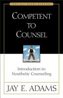 Competent to counsel : introduction to nouthetic counseling