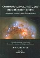 Cosmology, evolution, and Resurrection hope : theology and science in creative mutual interaction 