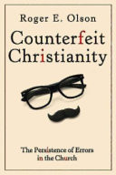 Counterfeit Christianity : the persistence of errors in the church