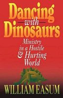 Dancing with dinosaurs : ministry in a hostile and hurting world