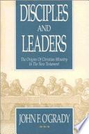 Disciples and leaders : the origins of Christian ministry in the New Testament