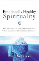 Emotionally healthy spirituality : it's impossible to be soiritually mature while remaining emotionally immature