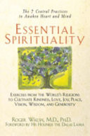 Essential spirituality exercises from the world's religions to cultivate kindness, love, joy, peace, vision, wisdom, and generosity