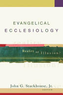 Evangelical ecclesiology : reality or illusion?