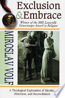 Exclusion and embrace : a theological exploration of identity, otherness, and reconciliation