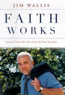 Faith works : how to live your beliefs and ignite positive social change