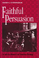 Faithful persuasion : in aid of a rhetoric of Christian theology