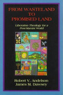 From wasteland to promised land : liberation theology for a post-Marxist world