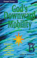 God's downward mobility : sermons for Advent, Christmas, and Epiphany : Cycle B, Gospel texts
