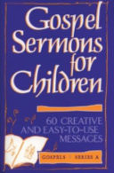 Gospel sermons for children : 60 creative and easy-to-use messages.
