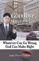 Goodbye, Murphy's law : whatever can go wrong, God can make right