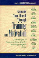 Growing your church through training and motivation : 30 strategies to transform your ministry