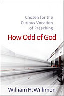 How odd of God : chosen for the curious vocation of preaching