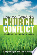 How to lead in church conflict : healing ungrieved loss