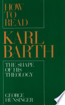 How to read Karl Barth : the shape of his theology