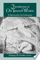 Introduction to Old Testament wisdom : a spirituality for liberation