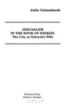 Jerusalem in the book of Ezekiel : the city as Yahweh's wife