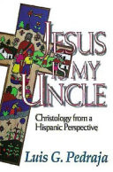 Jesus is my uncle : Christology from a Hispanic perspective