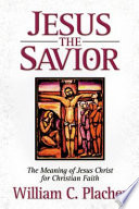Jesus the Savior : the meaning of Jesus Christ for Christian faith