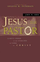 Jesus the pastor : leading others in the character & power of Christ