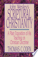 John Wesley's scriptural Christianity : a plain exposition of his teaching on Christian doctrine