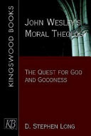 John Wesley's moral theology : the quest for God and goodness